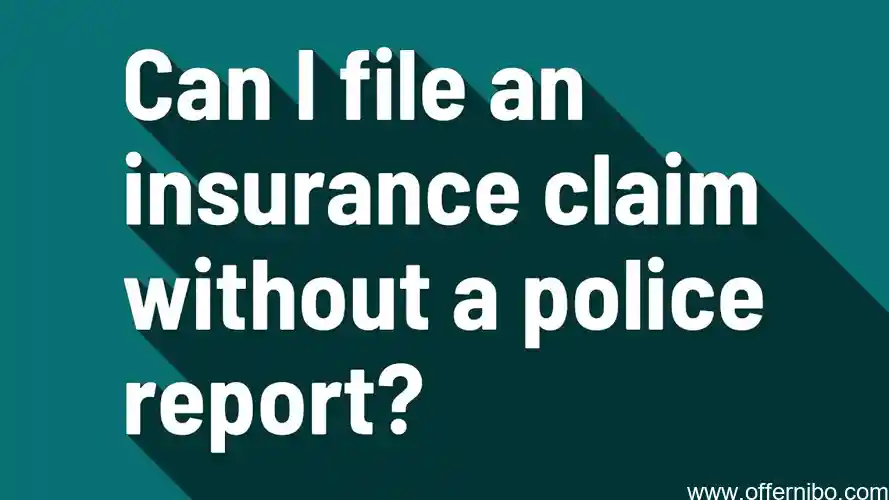 can you file an insurance claim without police report