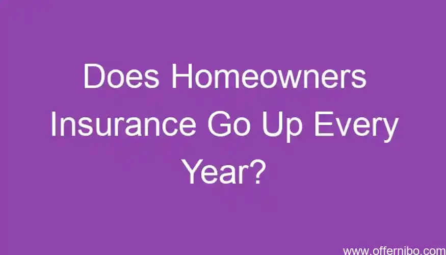 why does my home insurance go up every year